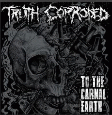 Truth Corroded : To the Carnal Earth